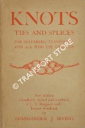 Book cover of Knots, Ties and Splices - A Handbook for Seafarers, Travellers, and all who use Cordage; with Practical Notes on Wire and Wire Splicing, Anglers' Knots, etc by IRVING, Commander J.